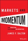 Markets and Momentum - James F. Dalton ; Robert B. Dalton - 9781394318896