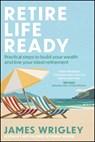 Retire Life Ready - James Wrigley - 9781394334063