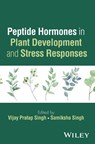 Peptide Hormones in Plant Development and Stress Responses - Vijay Pratap (University of Allahabad Singh ; Samiksha (University of Allahabad Singh - 9781394338153