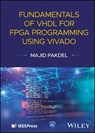 Fundamentals of VHDL for FPGA Programming Using Vivado - Majid Pakdel - 9781394343102