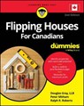 Flipping Houses For Canadians For Dummies - Douglas Gray ; Peter Mitham ; Ralph R. Roberts - 9781394348305
