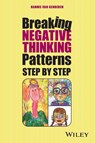 Breaking Negative Thinking Patterns Step by Step - Hannie (University of Maastricht van Genderen - 9781394360352