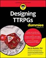 Designing TTRPGs For Dummies - Martin Buinicki - 9781394361908