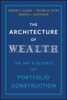 The Architecture of Wealth - Andrew S. (The Vanguard Group) Clarke ; Nelson Wicas ; Ganesh A. Suntharam - 9781394382767