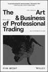 The Art and Business of Professional Trading - Ryan Wright - 9781394391745