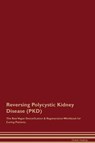 Reversing Polycystic Kidney Disease (PKD) The Raw Vegan Detoxification & Regeneration Workbook for Curing Patients. - Global Healing - 9781395863203