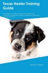 Texas Heeler Training Guide Texas Heeler Training Includes - Brandon Paterson - 9781395863364