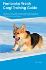 Pembroke Welsh Corgi Training Guide Pembroke Welsh Corgi Training Includes - Tim Poole - 9781395864521