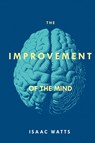 The Improvement of the Mind - Isaac Watts - 9781396317361