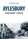 Aylesbury History Tour - Charles Close - 9781398102958
