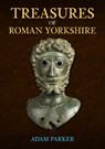 Treasures of Roman Yorkshire - Adam Parker - 9781398105102
