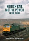 British Rail Motive Power in the 1980s - Andrew Walker ; Vaughan Hellam - 9781398109223