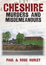 Cheshire Murders and Misdemeanours - Paul Hurley ; Rose Hurley - 9781398111240