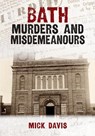 Bath Murders and Misdemeanours - Mick Davis - 9781398111349