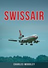 Swissair - Charles Woodley - 9781398113213