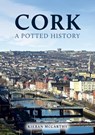 Cork: A Potted History - Kieran McCarthy - 9781398114319