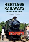 Heritage Railways in the Midlands - Simon Elson - 9781398114418