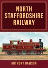 North Staffordshire Railway - Anthony Dawson - 9781398114432