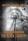 Going Underground: The Black Country - Anthony Poulton-Smith - 9781398116221