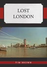 Lost London - Tim Brown - 9781398117402