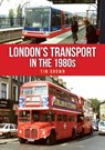 London's Transport in the 1980s - Tim Brown - 9781398117464