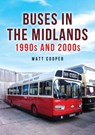 Buses in the Midlands: 1990s and 2000s - Matt Cooper - 9781398122642
