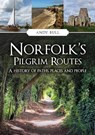 Norfolk's Pilgrim Routes - Andy Bull - 9781398124219