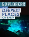 Explorers of the Deepest Places on Earth - Peter Mavrikis - 9781398203549