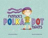 Patrick's Polka-Dot Tights - Kristen (Managing Editor) McCurry - 9781398213043