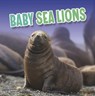 Baby Sea Lions - Martha E. H. Rustad - 9781398224056