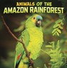 Animals of the Amazon Rainforest - Mari Schuh - 9781398224797