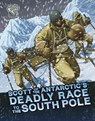Scott of the Antarctic's Deadly Race to the South Pole - John Micklos Jr. - 9781398242371
