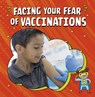Facing Your Fear of Vaccinations - Heather E. Schwartz - 9781398248830