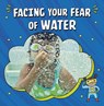 Facing Your Fear of Water - Heather E. Schwartz - 9781398248847