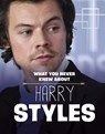 What You Never Knew About Harry Styles - Dolores Andral - 9781398249851