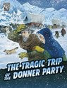 The Tragic Trip of the Donner Party - John Micklos Jr. - 9781398251403