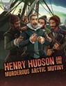 Henry Hudson and the Murderous Arctic Mutiny - John Micklos Jr. - 9781398251441