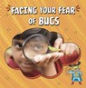 Facing Your Fear of Bugs - BIERMANN,  Renee - 9781398253063