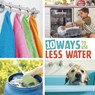 10 Ways to Use Less Water - Lisa Amstutz - 9781398255807