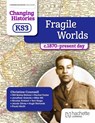 Changing Histories for KS3: Fragile Worlds, c.1870–present day - Christine Counsell ; Paula Worth ; Will Bailey-Watson ; Rachel Foster - 9781398307056