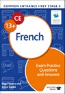 Common Entrance 13+ French Exam Practice Questions and Answers - Nigel Pearce ; Joyce Capek - 9781398351974