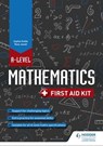 A Level Mathematics: First Aid Kit - Rose Jewell ; Sophie Goldie - 9781398360587