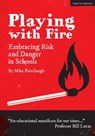 Playing with Fire: Embracing Risk and Danger in Schools - Mike Fairclough - 9781398383180