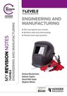 My Revision Notes: Engineering and Manufacturing T Level - Andrew Buckenham ; Andrew Topliss ; Stephen Wilson ; David Hills-Taylor - 9781398385153