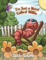 I'm Just a Worm Called Willie - Jack Smith - 9781398419919