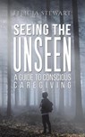 Seeing the Unseen - A Guide to Conscious Caregiving - Roger Somerville - 9781398426535