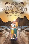 A Kiss Under A Kalkan Sunset - James Miller - 9781398461581