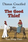 Dismas Crucified aka The Good Thief - Peter George Foster - 9781398465404