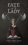 Fate and The Lady - Andrew Charles Vincent - 9781398474574