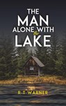 The Man Alone With the Lake - R T Warner - 9781398491601